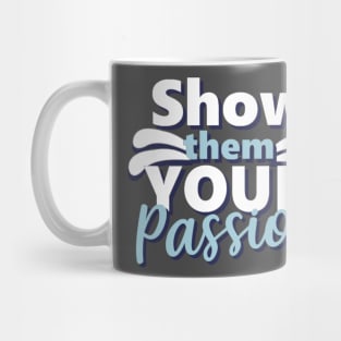 Motivational Quotes | Show them your Passion Mug